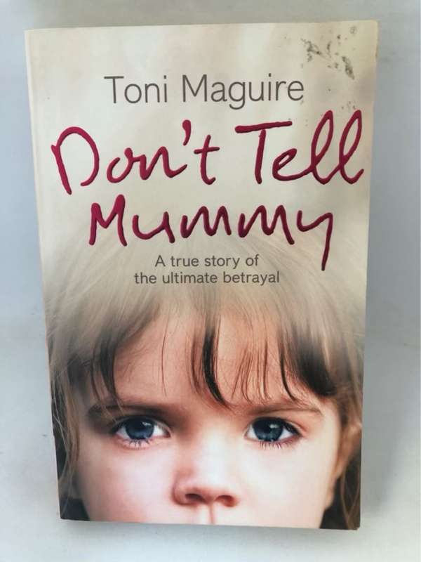 Don't Tell Mummy, A True Story of the Ultimate Betrayal - Toni Maguire