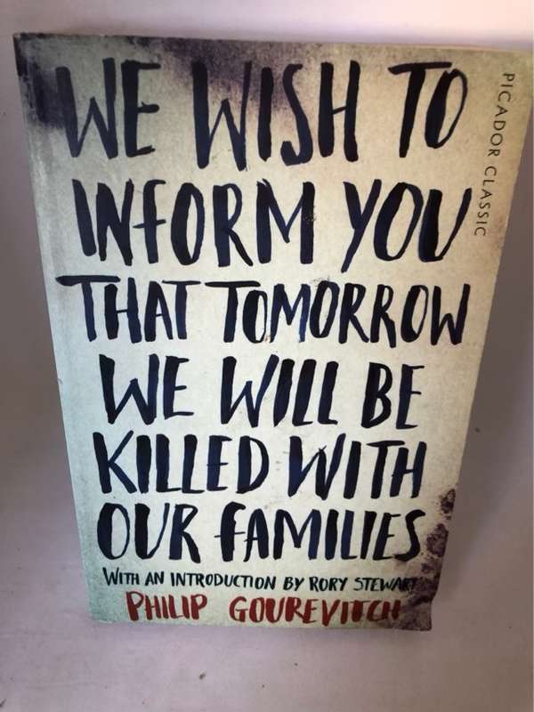 We Wish to Inform You That Tomorrow We Will Be Killed with Our Families - Philip Gourevitch