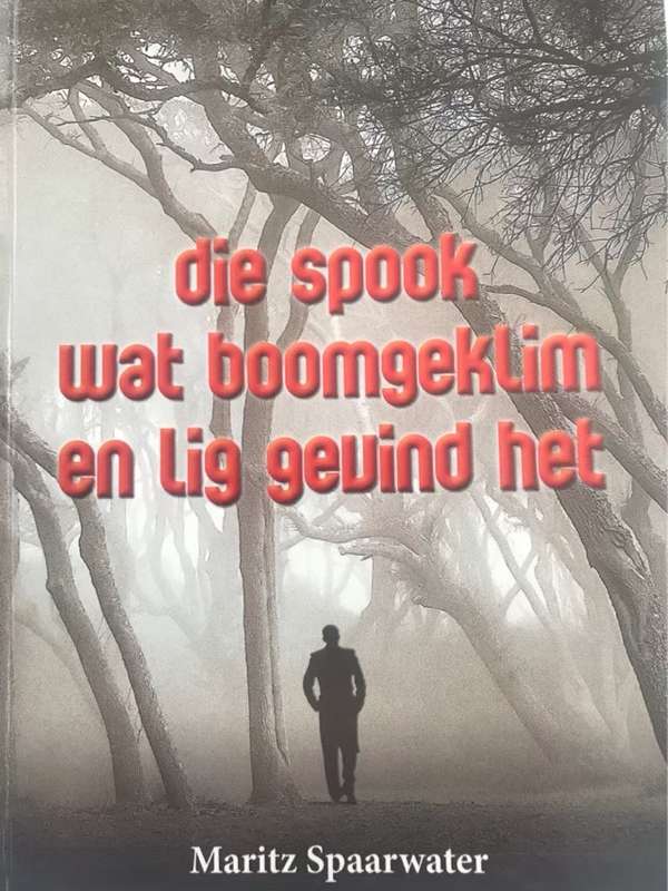 Die Spook wat Boomgeklim  en Lig Gevind het - Maritz Spaarwater