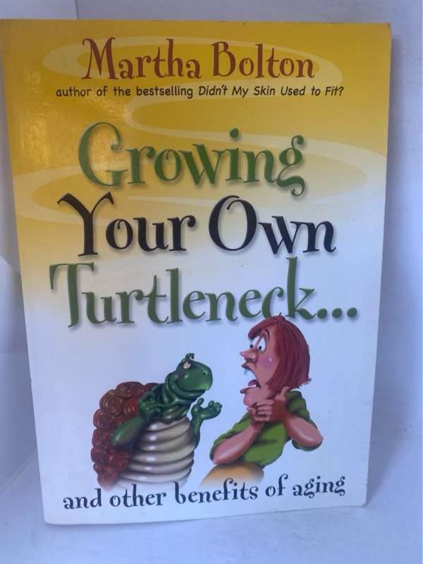 Growing Your Own Turtleneck...and Other Benefits of Aging - Martha Bolton