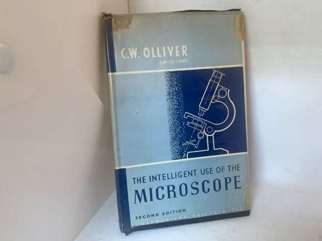 The Intelligent Use Of The Microscope - C.W.Olliver