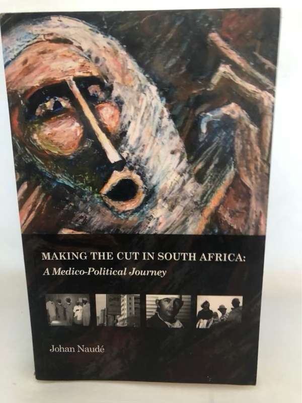 Making the Cut in South Africa: A Medico-political Journey - Johan Naude