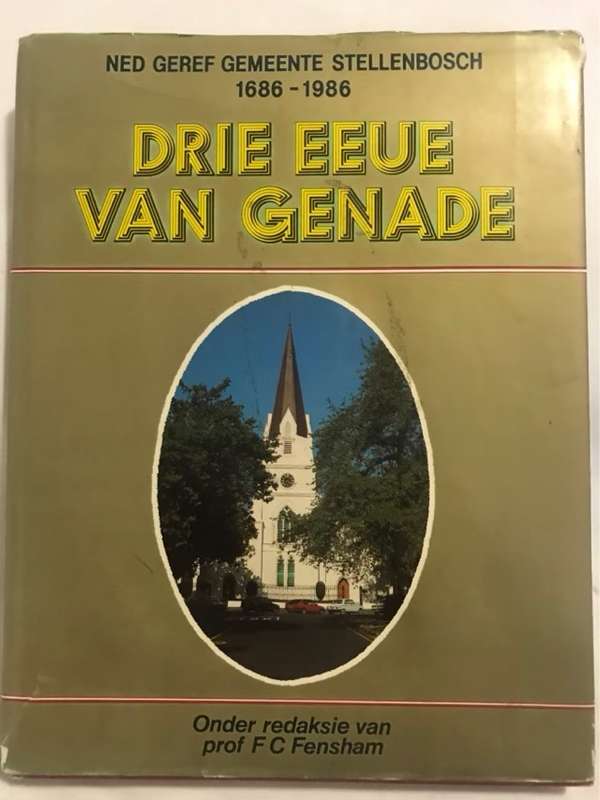 Drie eeue van genade, Ned Geref Gemeente Stellenbosch, 1686-1986 - F. Charles Fensham