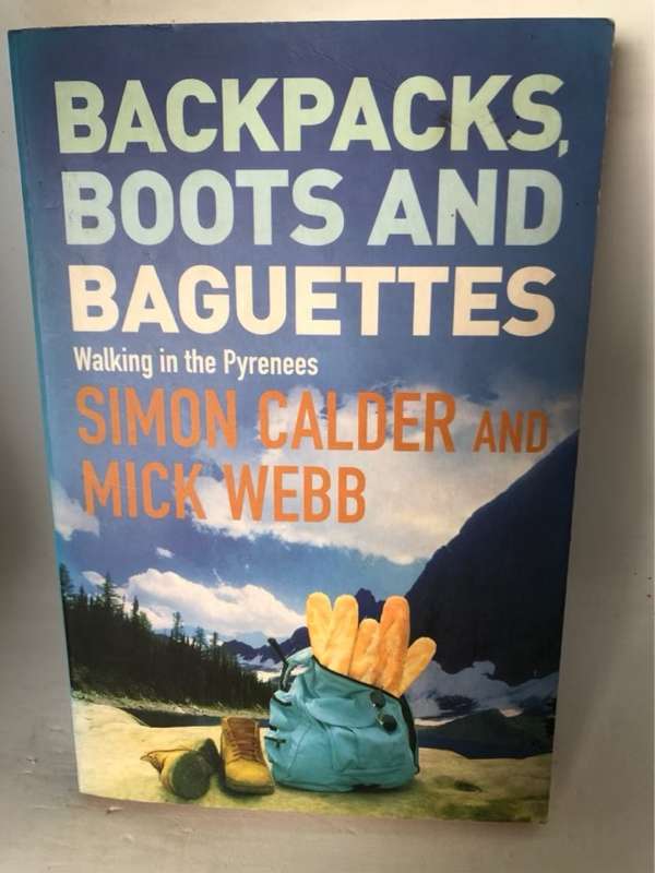 Backpacks, Boots and Baguettes, A Walk in the Pyrenees - Simon Calder, Mick Webb