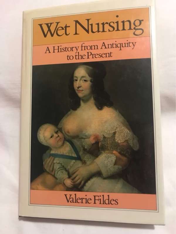 Wet Nursing, A History from Antiquity to the Present - Valerie A. Fildes