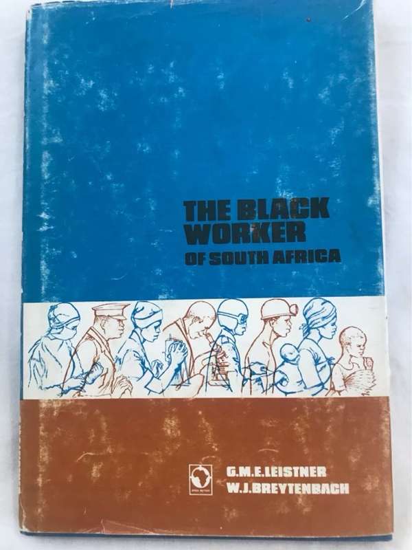 The Black Worker of SA - G.M.E.Leistner&W.J.Breytenbach