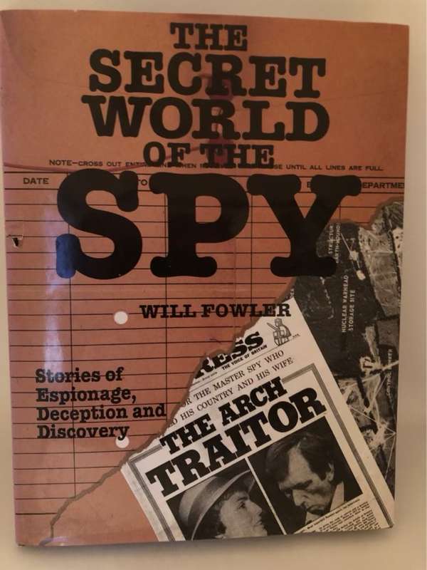 The Secret World of the Spy, Stories of Espionage, Deception & Discovery - Will Fowler