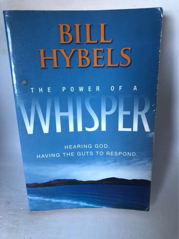 The Power of a Whisper, Hearing God, Having the Guts to Respond - Bill Hybels