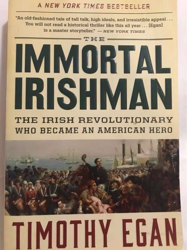 Immortal Irishman, The Irish Revolutionary Who Became an American Hero - Timothy Egan