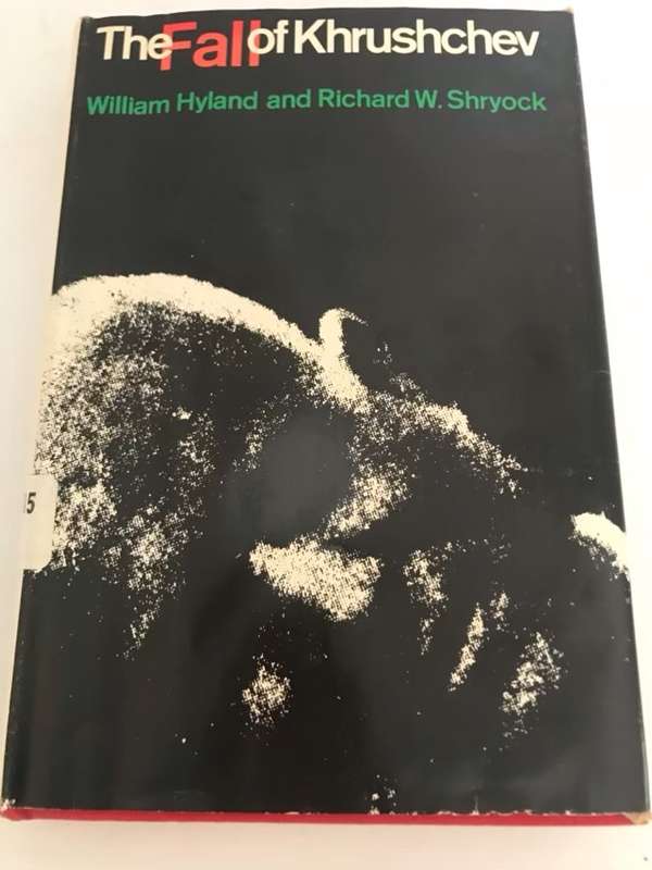 The Fall of Khrushchev - W.Hyland and R.W.Shryock