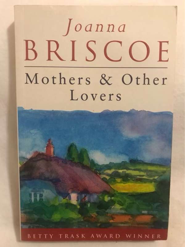 Mothers and Other Lovers - Joanna Briscoe