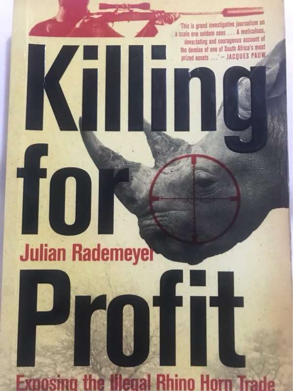 Killing for Profit, Exposing the Illegal Rhino Horn Trade - Julian Rademeyer