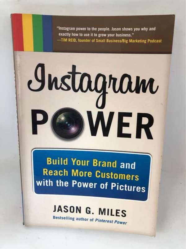 Instagram Power: Build Your Brand and Reach More Customers with the Power of Pictures - Jason Miles