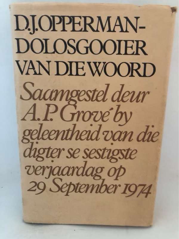 D.J.Opperman-Dolosgooier van die Woord - A.P.Grove Ed.