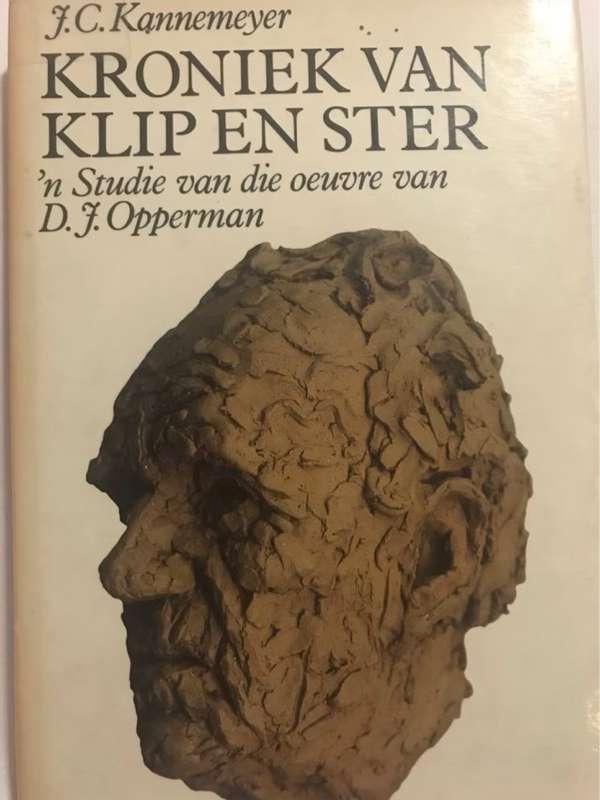 Kroniek van Klip en Ster, n Studie van die Oeuvre van D.J.Opperman - J.C.Kannemeyer