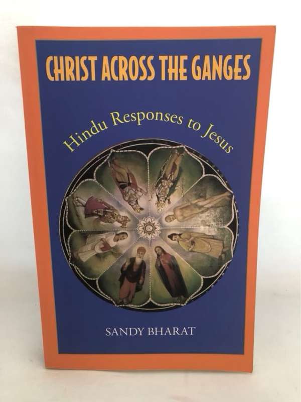 Christ Across the Ganges, Hindu Responses to Jesus - Sandy Bharat