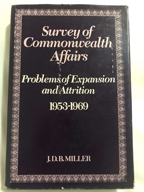 Survey of Commonwealth Affairs1953-1969, Problems of Expansion and Attrition - J.D.B.Miller
