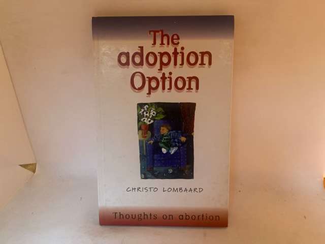 The Adoption Option, Thoughts on Abortion - Christo Lombaard