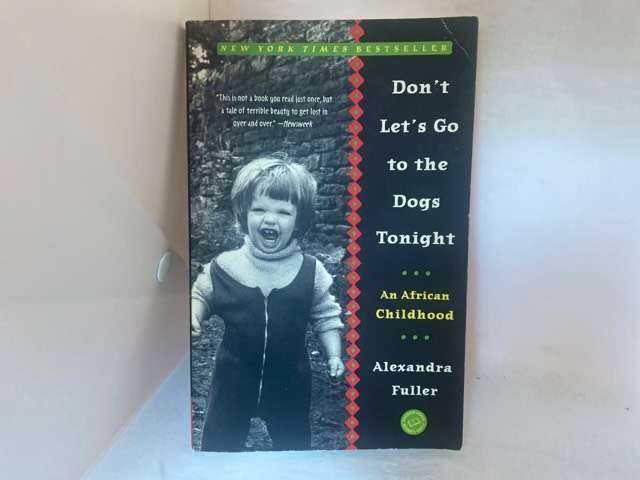 Don't Let's Go to the Dogs Tonight, An African Childhood - Alexandra Fuller