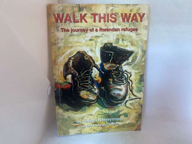 Walk this Way, The Journey of a Rwandan Refugee - Joseph Ndereyimana,Carolyn Neville