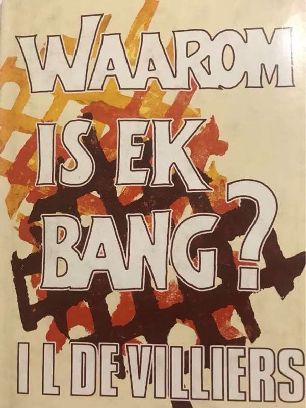 Waarom is Ek Bang? - I.L.De Villiers