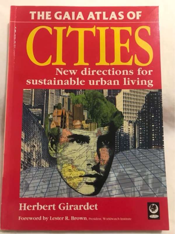 The Gaia Atlas of Cities, New Directions for Sustainable Urban Living - Herbert Girardet