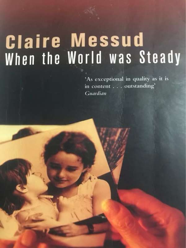 When the World Was Steady - Claire Messud