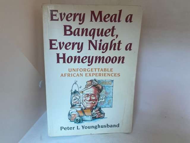Every Meal a Banquet, Every Night a Honeymoon - Peter Younghusband