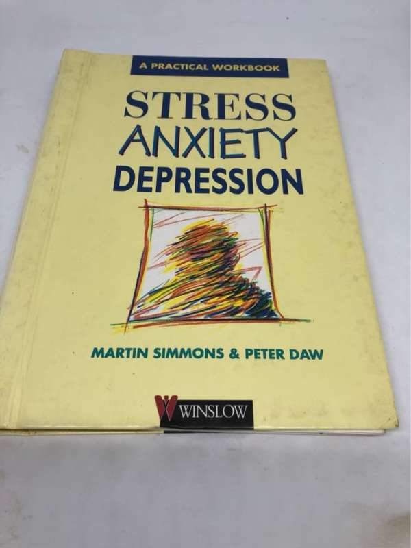 Stress Anxiety Depression, A practical workbook - Martin Simmons & Peter Daw