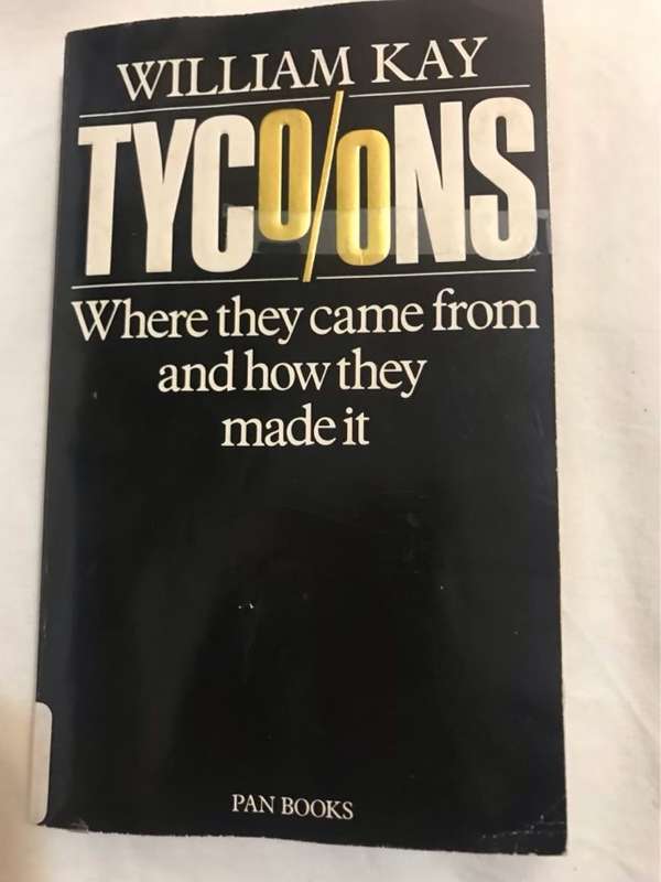 Tycoons, Where They Come from and how They Made it - William Kay