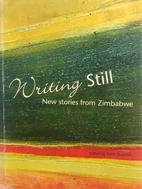 Writing Still, New Stories From Zimbabwe - Irene Staunton Ed.