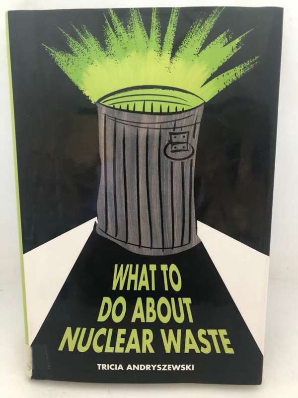 What to Do about Nuclear Waste - Tricia Andryszewski
