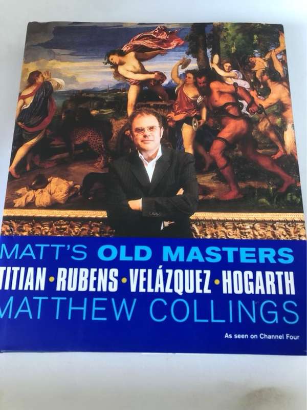 Matt's Old Masters, Titian, Rubens, Velazquez, Hogarth - Matthew Collings