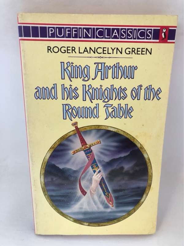 King Arthur and His Knights of the Round Table - Roger Lancelyn Green