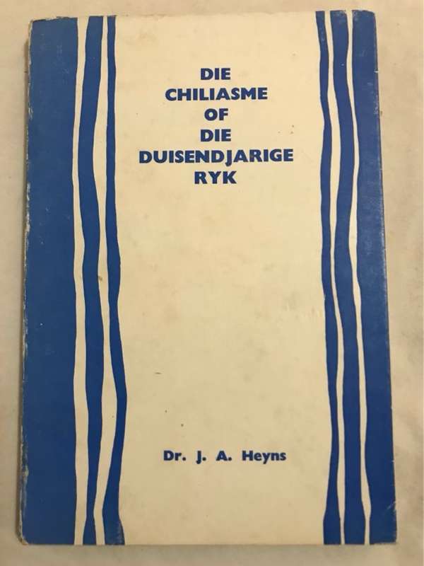 Die Chiliasme of die Duisendjarige Ryk - J.A.Heyns