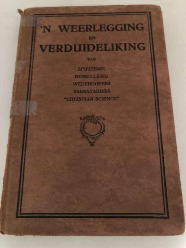 n Weerlegging en Verduideliking van Spiritisme,Russellisme,Wederdopers,Sabbatariers en 'Christian