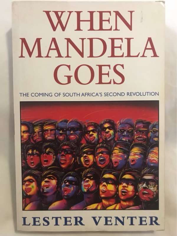 When Mandela Goes, The Coming of South Africa's Second Revolution - Lester Venter