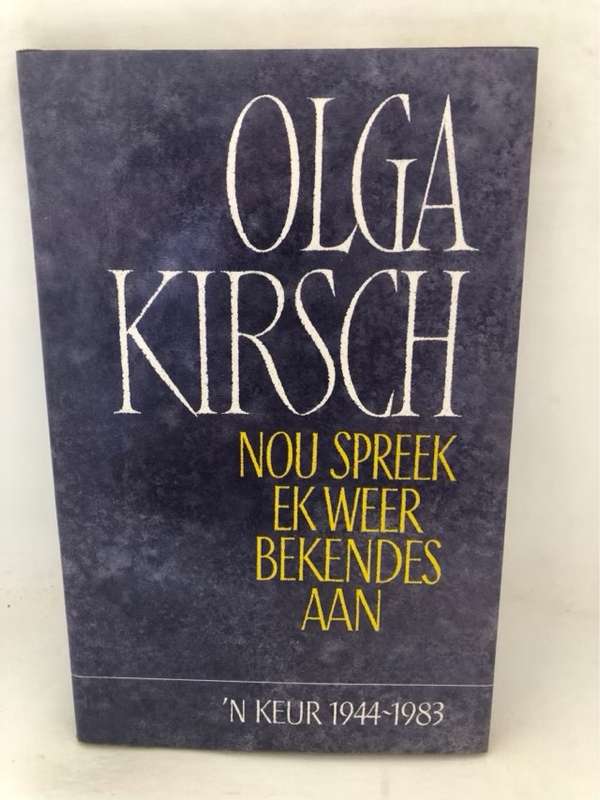 Nou spreek ek weer bekendes aan, 'n keur, 1944-1983 - Olga Kirsch