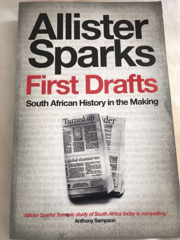 First Drafts, South African History in the Making - Allister Sparks