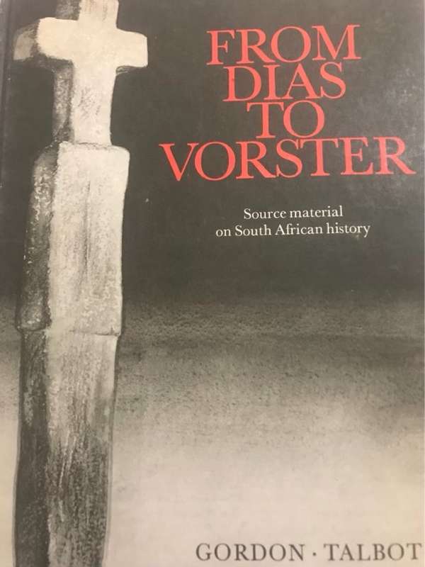 From Dias to Vorster, Source Material on SA History 1488-1975 - Gordon&Talbot Ed.