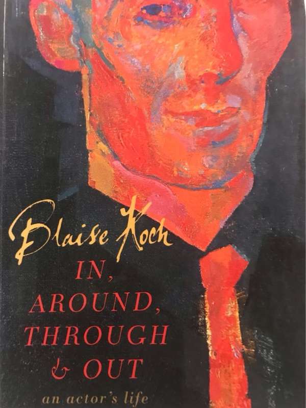 In, Around, Through & Out, An Actor's Life - Blaise Koch