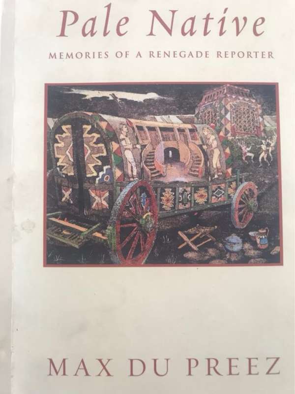 Pale Native, Memories of a Renegade Reporter - Max Du Preez