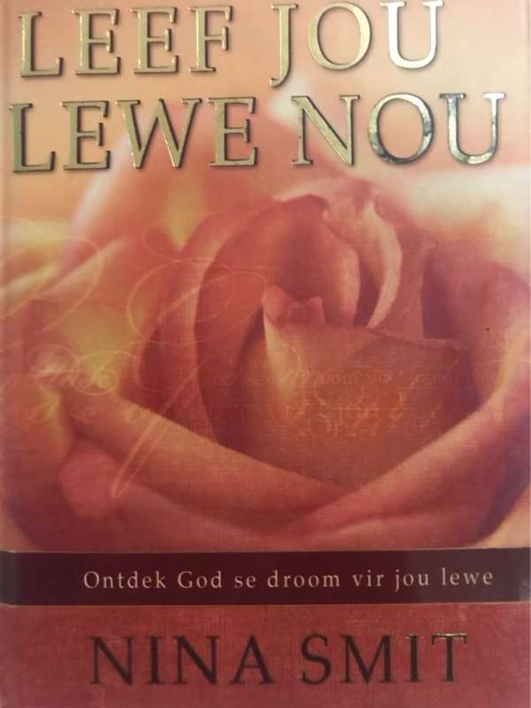 Leef you lewe nou, Ontdek God se droom vir jou lewe - Nina Smit