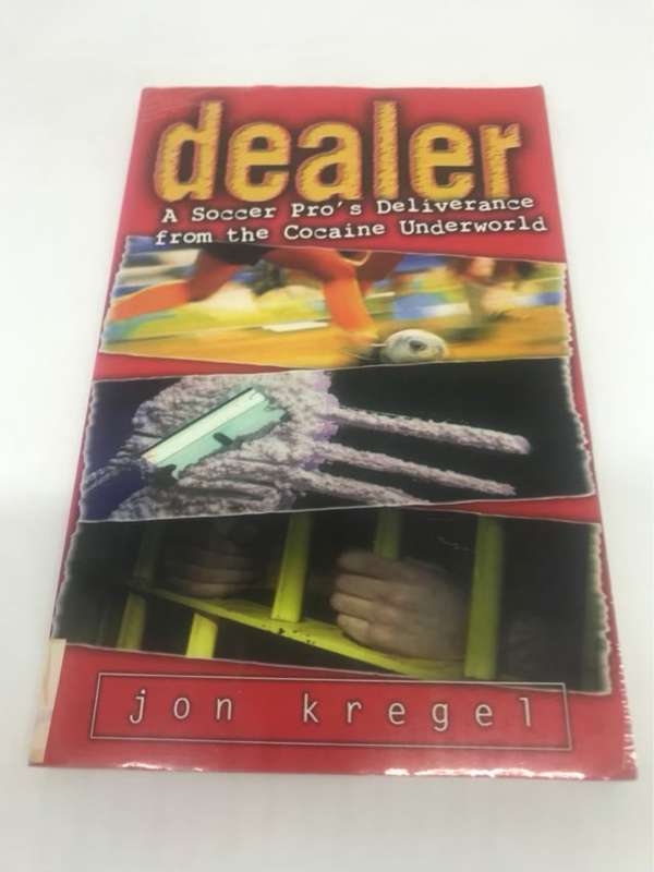 Dealer, A Soccer Star's Deliverance from the Cocaine Underworld - Jon Kregel