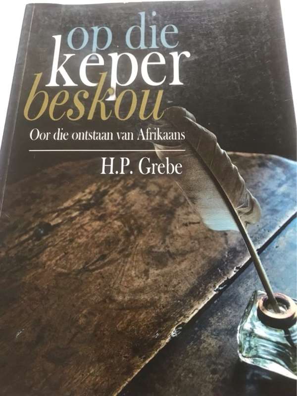 Op die keper beskou : oor die ontstaan van Afrikaans - Heinrich Grebe