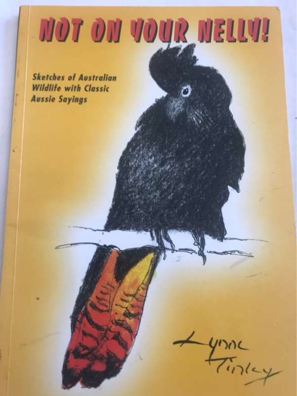Not on your Nelly!, Sketches of Australian wildlife with classic Aussie Sayings - Lynne Tinley
