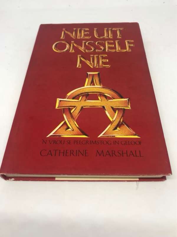 Nie Uit Onsself nie, 'n Vrou se pelgrimstog in geloof - Catherine Marshall