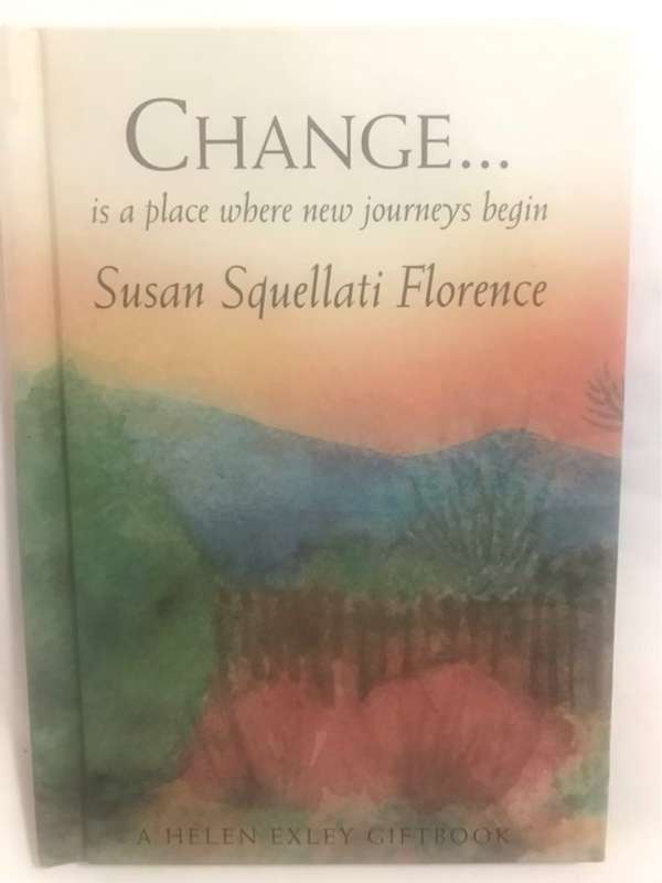 Change, Is a Place Where New Journeys Begin (The Journeys) - Susan Squellati Florence