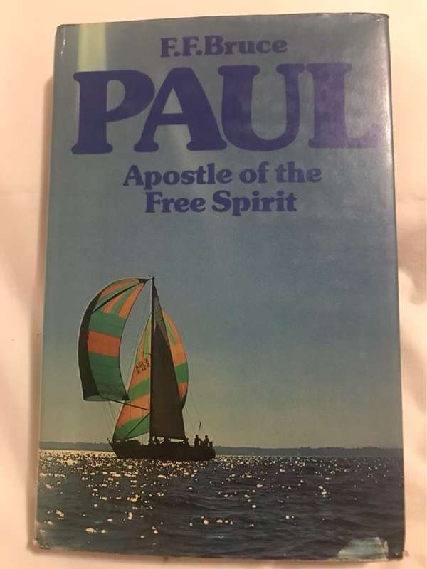 Paul, Apostle of the Free Spirit - F.F.Bruce
