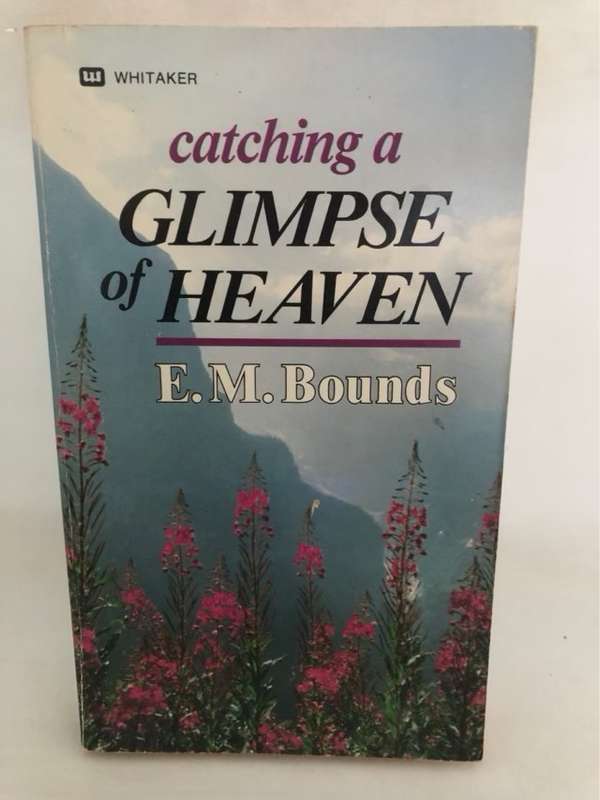 Catching a Glimpse of Heaven - E.M.Bounds
